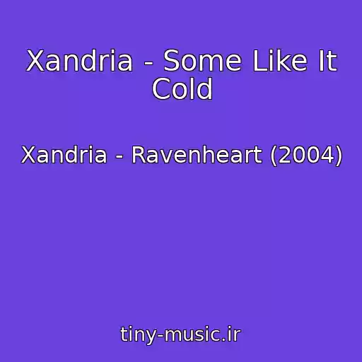 کاور آهنگ Xandria - Some Like It Cold از Xandria - Ravenheart (2004)