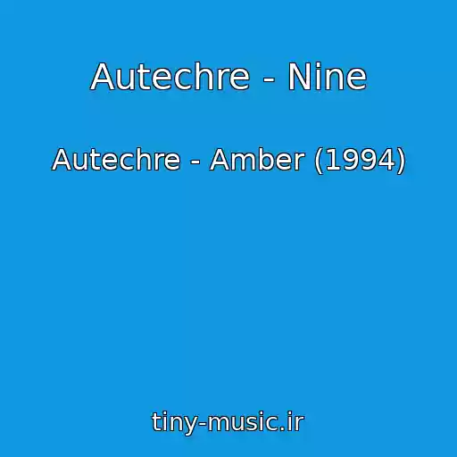 کاور آهنگ Autechre - Nine از Autechre - Amber (1994)