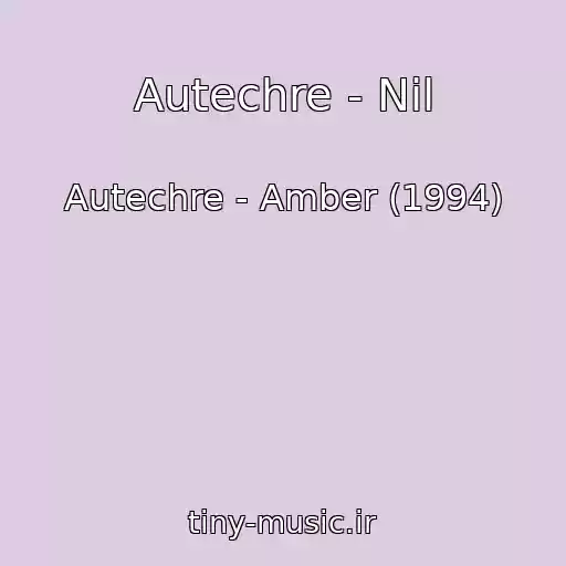 کاور آهنگ Autechre - Nil از Autechre - Amber (1994)