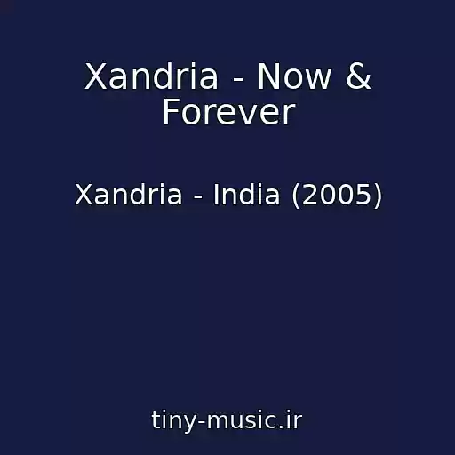 کاور آهنگ Xandria - Now & Forever از Xandria - India (2005)
