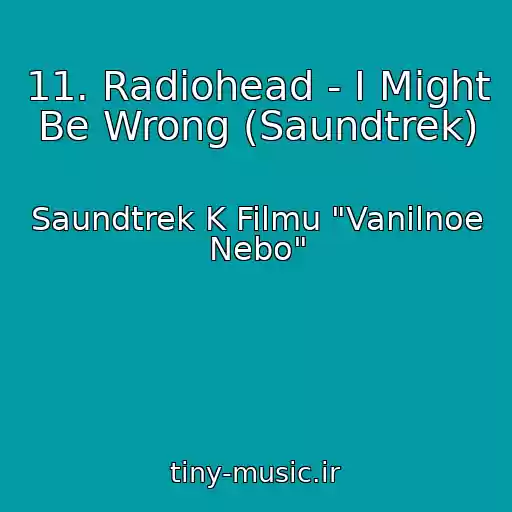 کاور آهنگ 11. Radiohead - I Might Be Wrong (Saundtrek) از Saundtrek K Filmu "Vanilnoe Nebo"