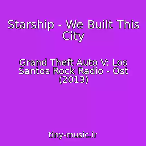 کاور آهنگ Starship - We Built This City از Grand Theft Auto V: Los Santos Rock Radio - Ost (2013)