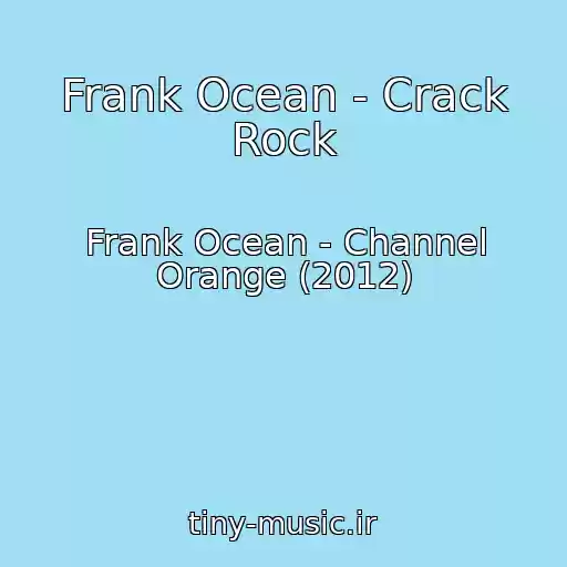 کاور آهنگ Frank Ocean - Crack Rock از Frank Ocean - Channel Orange (2012)