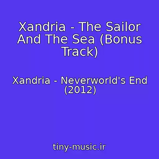 کاور آهنگ Xandria - The Sailor And The Sea (Bonus Track) از Xandria - Neverworld's End (2012)