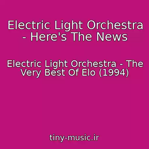 کاور آهنگ Electric Light Orchestra - Here's The News از Electric Light Orchestra - The Very Best Of Elo (1994)