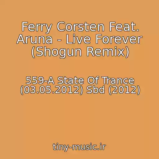 کاور آهنگ Ferry Corsten Feat. Aruna - Live Forever (Shogun Remix) از 559-A State Of Trance (03.05.2012) Sbd (2012)