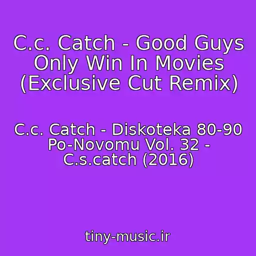 کاور آهنگ C.c. Catch - Good Guys Only Win In Movies (Exclusive Cut Remix) از C.c. Catch - Diskoteka 80-90 Po-Novomu Vol. 32 - C.s.catch (2016)