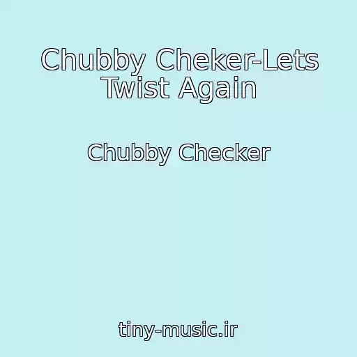کاور آهنگ Chubby Cheker-Lets Twist Again از Chubby Checker
