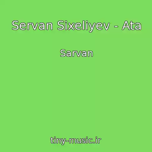 کاور آهنگ Servan Sixeliyev - Ata از Sarvan