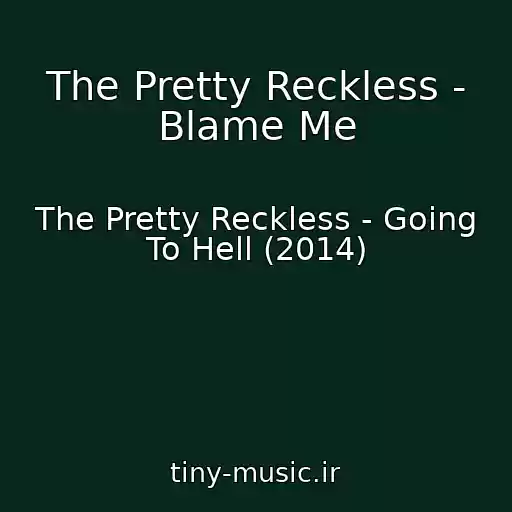 کاور آهنگ The Pretty Reckless - Blame Me از The Pretty Reckless - Going To Hell (2014)