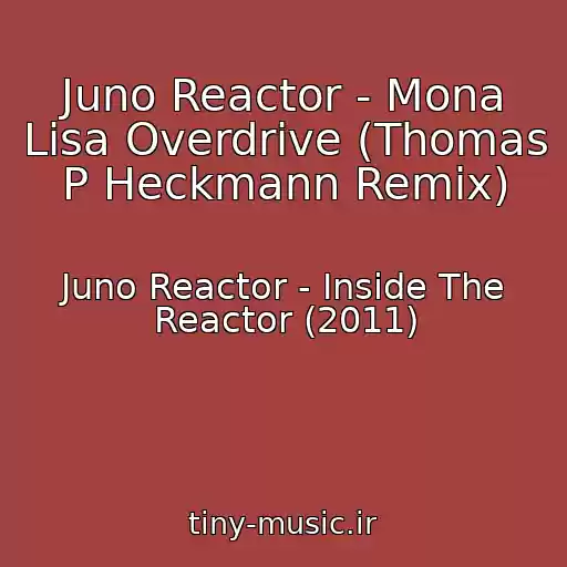 کاور آهنگ Juno Reactor - Mona Lisa Overdrive (Thomas P Heckmann Remix) از Juno Reactor - Inside The Reactor (2011)
