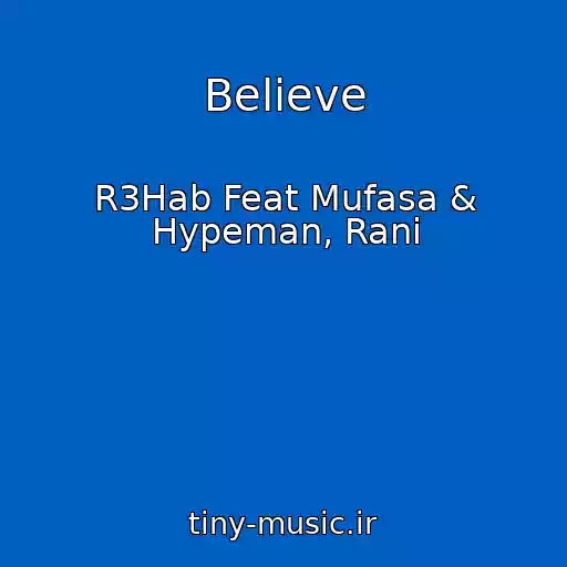 کاور آهنگ Believe از R3Hab Feat Mufasa & Hypeman, Rani