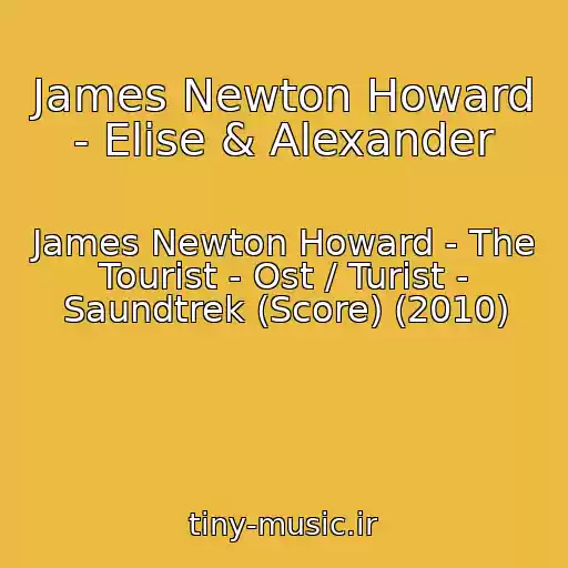 کاور آهنگ James Newton Howard - Elise & Alexander از James Newton Howard - The Tourist - Ost / Turist - Saundtrek (Score) (2010)