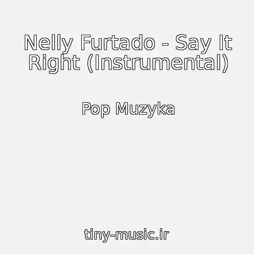 کاور آهنگ Nelly Furtado - Say It Right (Instrumental) از Pop Muzyka