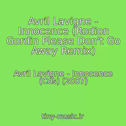 کاور آهنگ Avril Lavigne - Innocence (Rodion Gordin Please Don't Go Away Remix) از Avril Lavigne - Innocence (Cds) (2007)