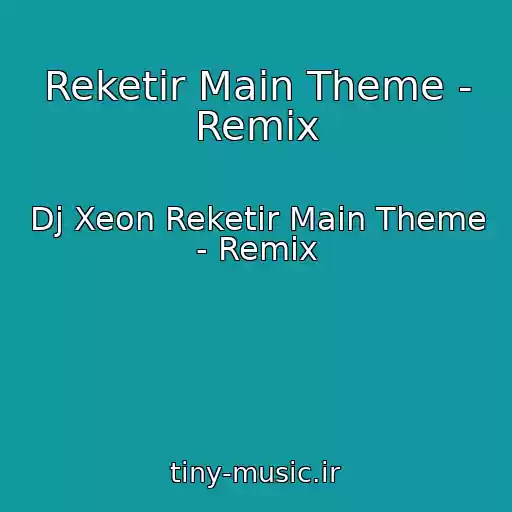 کاور آهنگ Reketir Main Theme - Remix از Dj Xeon Reketir Main Theme - Remix
