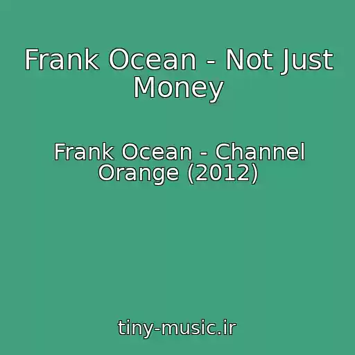 کاور آهنگ Frank Ocean - Not Just Money از Frank Ocean - Channel Orange (2012)