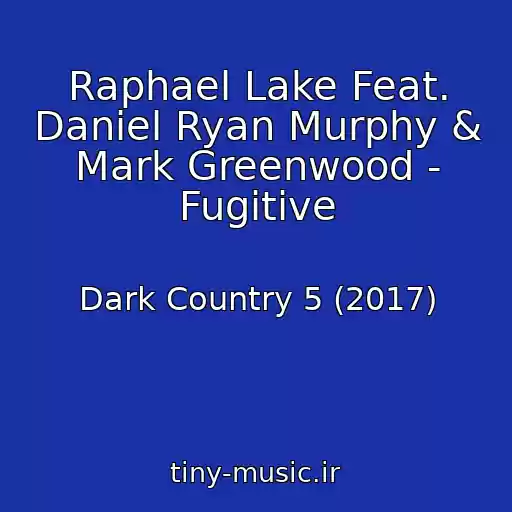 کاور آهنگ Raphael Lake Feat. Daniel Ryan Murphy & Mark Greenwood - Fugitive از Dark Country 5 (2017)