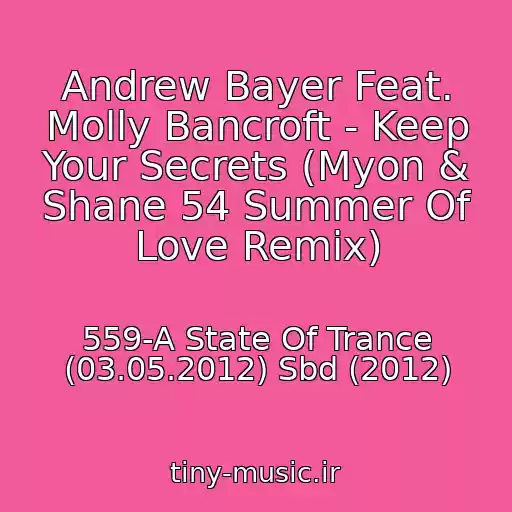 کاور آهنگ Andrew Bayer Feat. Molly Bancroft - Keep Your Secrets (Myon & Shane 54 Summer Of Love Remix) از 559-A State Of Trance (03.05.2012) Sbd (2012)