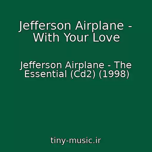 کاور آهنگ Jefferson Airplane - With Your Love از Jefferson Airplane - The Essential (Cd2) (1998)