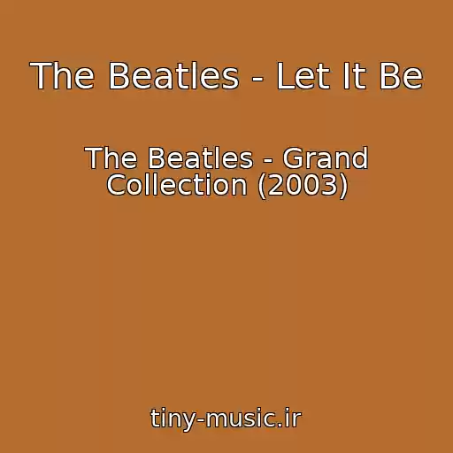 کاور آهنگ The Beatles - Let It Be از The Beatles - Grand Collection (2003)