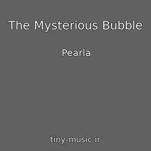 کاور آهنگ The Mysterious Bubble از Pearla