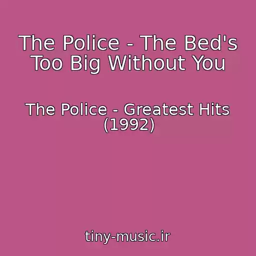 کاور آهنگ The Police - The Bed's Too Big Without You از The Police - Greatest Hits (1992)