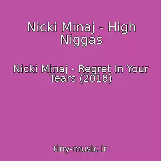 کاور آهنگ Nicki Minaj - High Niggas از Nicki Minaj - Regret In Your Tears (2018)