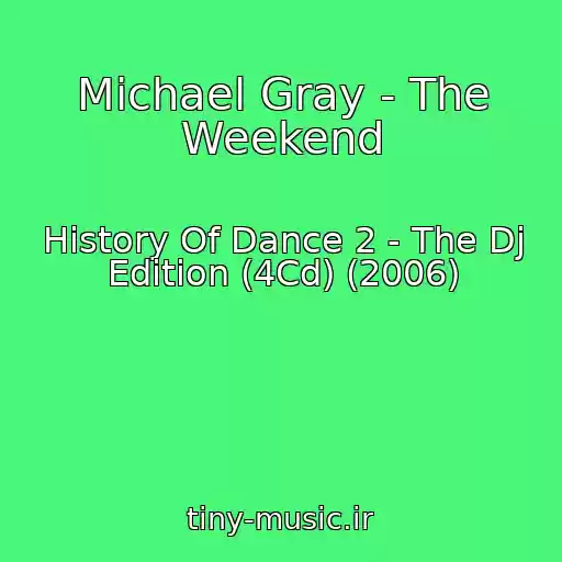 کاور آهنگ Michael Gray - The Weekend از History Of Dance 2 - The Dj Edition (4Cd) (2006)