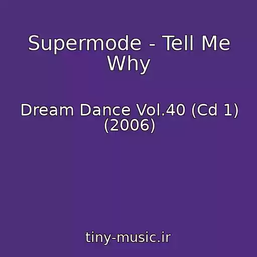 کاور آهنگ Supermode - Tell Me Why از Dream Dance Vol.40 (Cd 1) (2006)