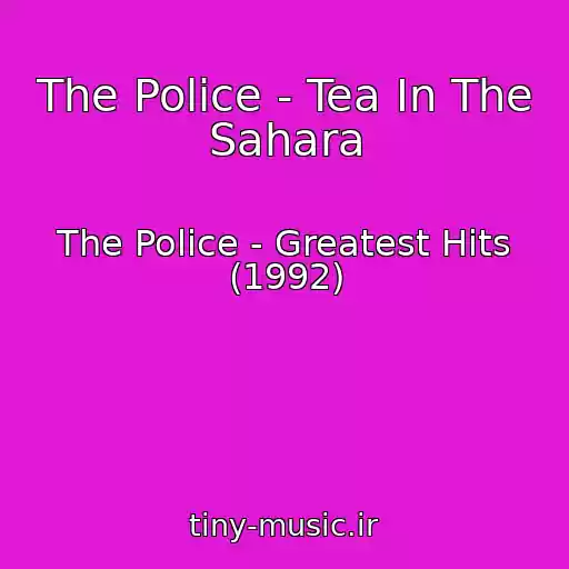 کاور آهنگ The Police - Tea In The Sahara از The Police - Greatest Hits (1992)