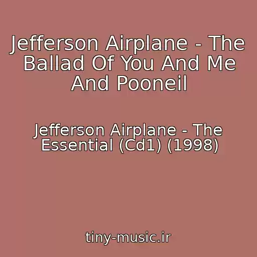کاور آهنگ Jefferson Airplane - The Ballad Of You And Me And Pooneil از Jefferson Airplane - The Essential (Cd1) (1998)