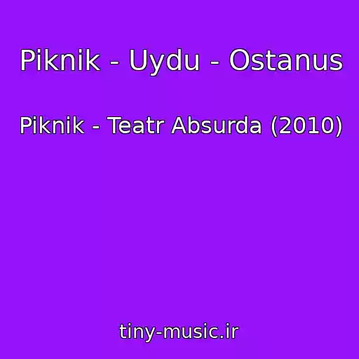 کاور آهنگ Piknik - Uydu - Ostanus از Piknik - Teatr Absurda (2010)