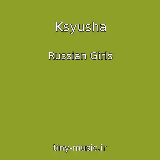 کاور آهنگ Ksyusha از Russian Girls
