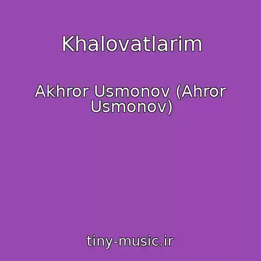 کاور آهنگ Khalovatlarim از Akhror Usmonov (Ahror Usmonov)