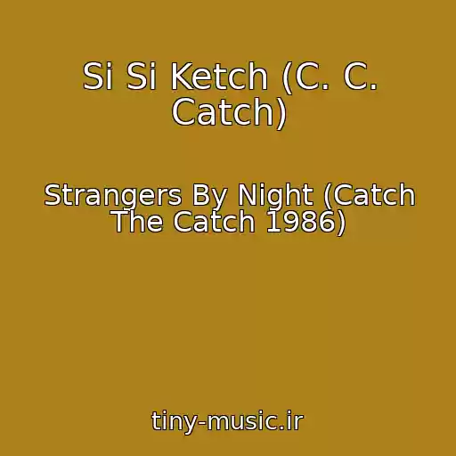 کاور آهنگ Si Si Ketch (C. C. Catch) از Strangers By Night (Catch The Catch 1986)