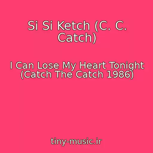 کاور آهنگ Si Si Ketch (C. C. Catch) از I Can Lose My Heart Tonight (Catch The Catch 1986)