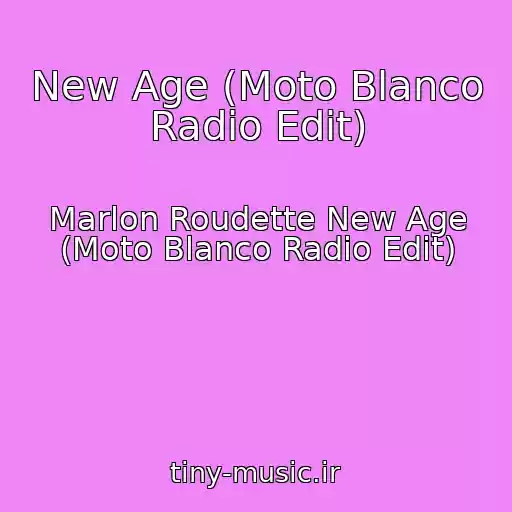 کاور آهنگ New Age (Moto Blanco Radio Edit) از Marlon Roudette New Age (Moto Blanco Radio Edit)