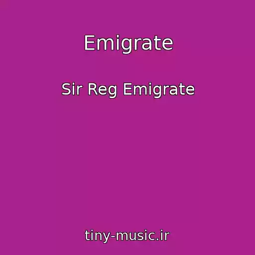 کاور آهنگ Emigrate از Sir Reg Emigrate