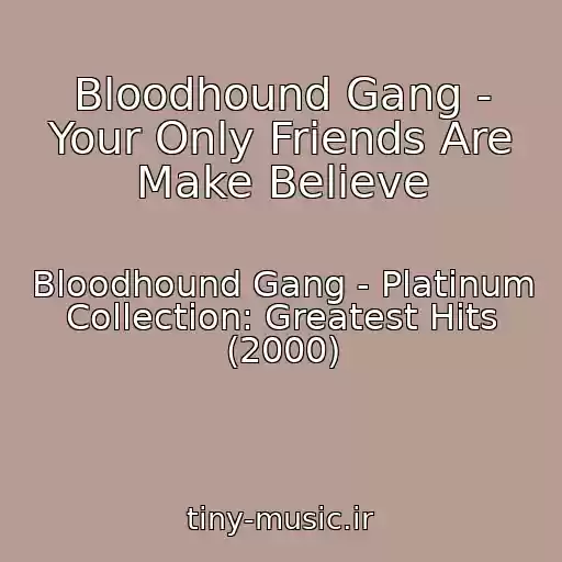 کاور آهنگ Bloodhound Gang - Your Only Friends Are Make Believe از Bloodhound Gang - Platinum Collection: Greatest Hits (2000)