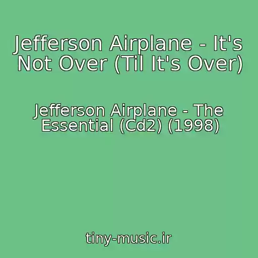 کاور آهنگ Jefferson Airplane - It's Not Over (Til It's Over) از Jefferson Airplane - The Essential (Cd2) (1998)