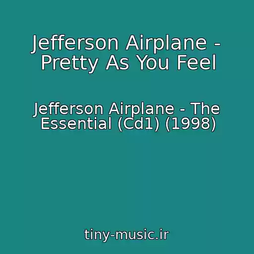 کاور آهنگ Jefferson Airplane - Pretty As You Feel از Jefferson Airplane - The Essential (Cd1) (1998)