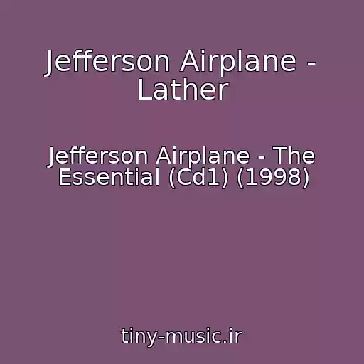 کاور آهنگ Jefferson Airplane - Lather از Jefferson Airplane - The Essential (Cd1) (1998)