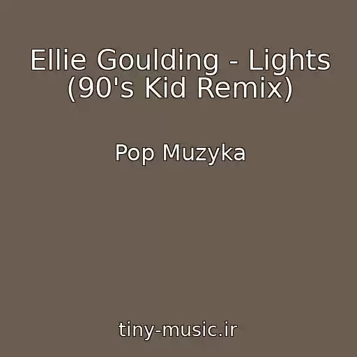 کاور آهنگ Ellie Goulding - Lights (90's Kid Remix) از Pop Muzyka