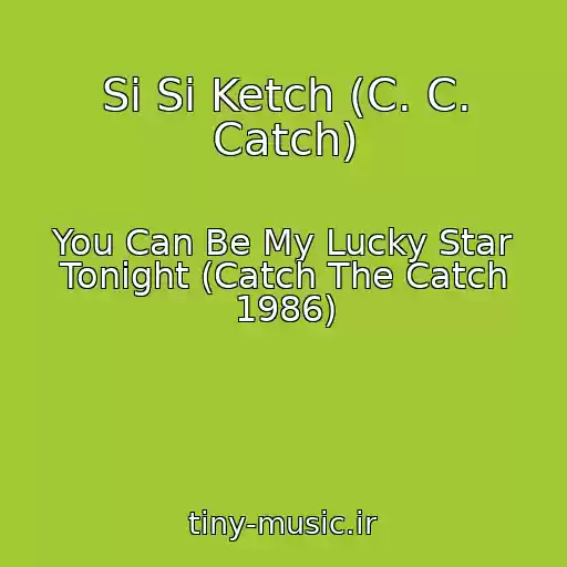کاور آهنگ Si Si Ketch (C. C. Catch) از You Can Be My Lucky Star Tonight (Catch The Catch 1986)