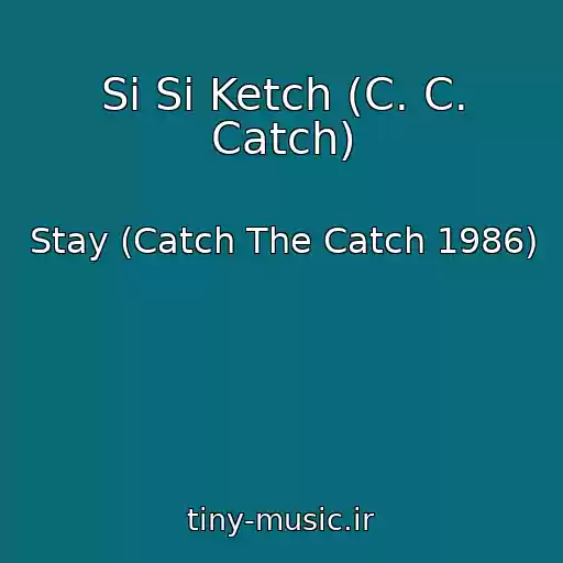 کاور آهنگ Si Si Ketch (C. C. Catch) از Stay (Catch The Catch 1986)