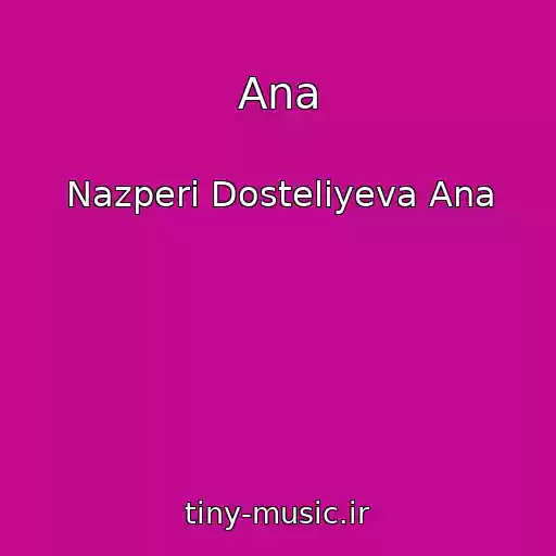 کاور آهنگ Ana از Nazperi Dosteliyeva Ana