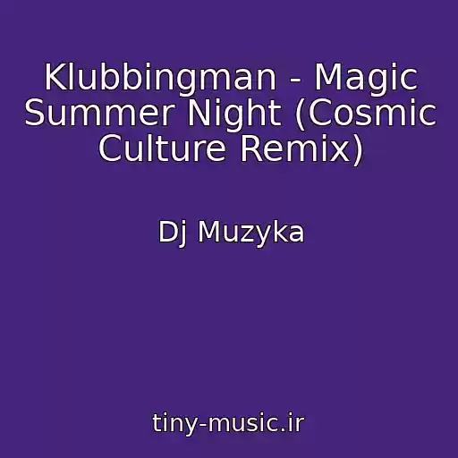 کاور آهنگ Klubbingman - Magic Summer Night (Cosmic Culture Remix) از Dj Muzyka