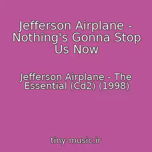 کاور آهنگ Jefferson Airplane - Nothing's Gonna Stop Us Now از Jefferson Airplane - The Essential (Cd2) (1998)