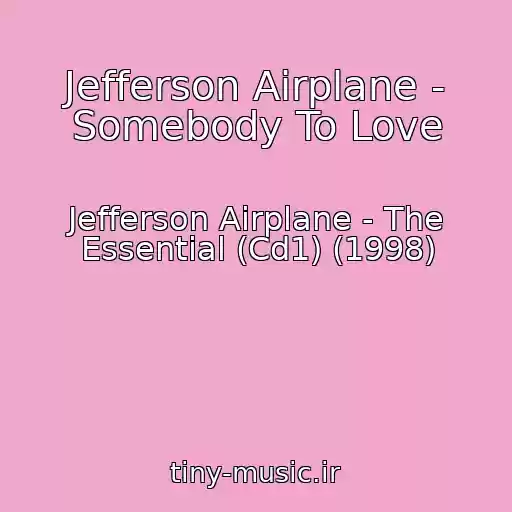 کاور آهنگ Jefferson Airplane - Somebody To Love از Jefferson Airplane - The Essential (Cd1) (1998)